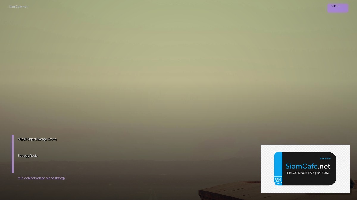 MinIO Object Storage Cache Strategy Redis — คู่มือฉบับสมบูรณ์ 2026 | SiamCafe Blog