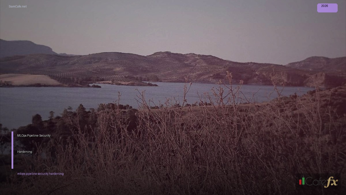 MLOps Pipeline Security Hardening ป้องกันแฮก | SiamCafe Blog