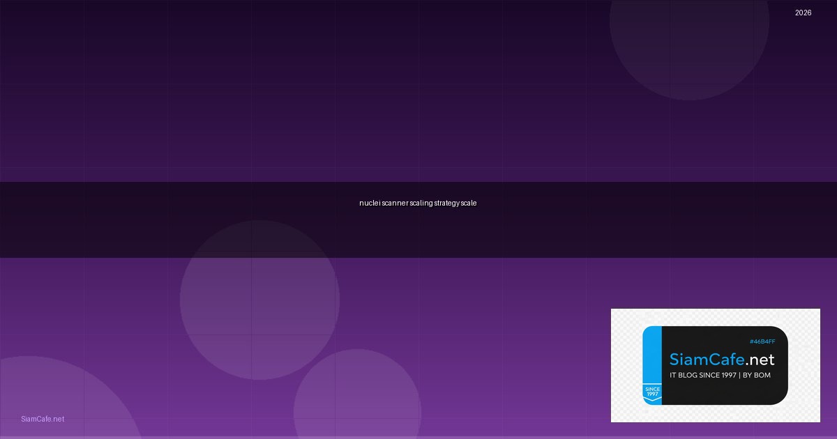 nuclei scanner scaling strategy วธ scale
