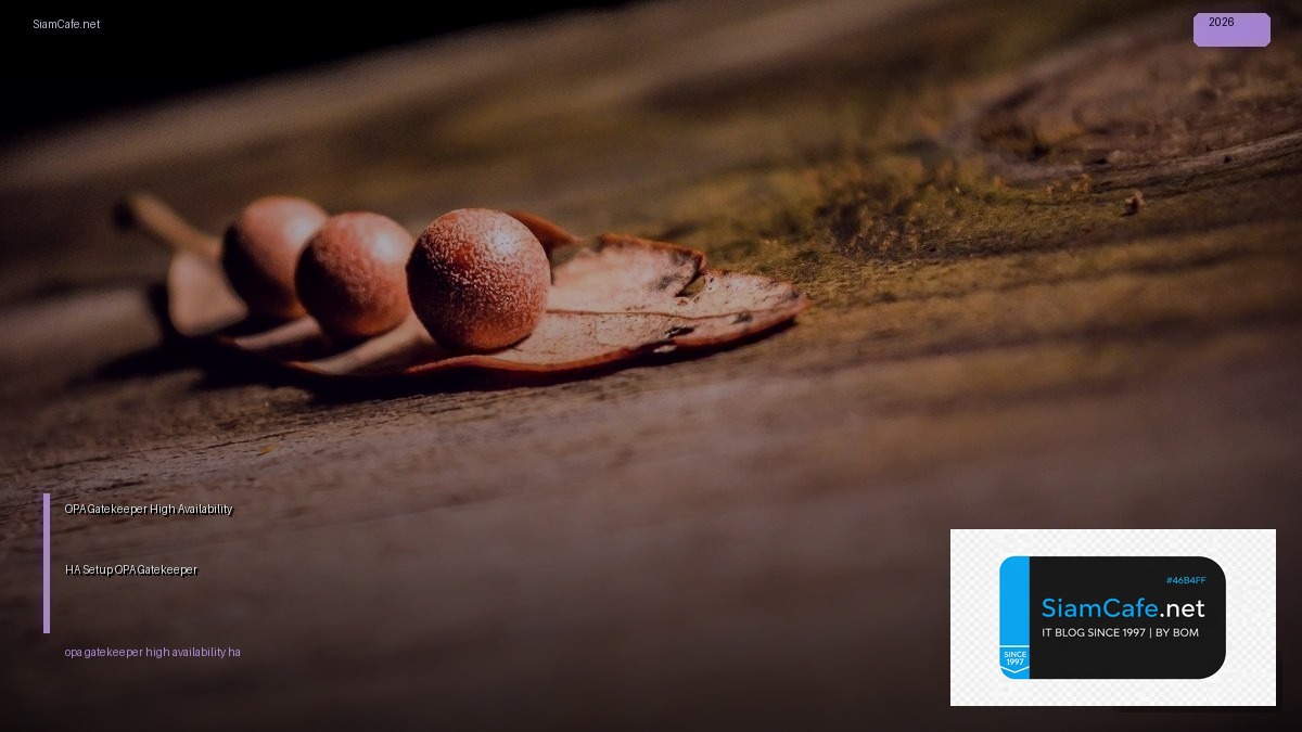OPA Gatekeeper High Availability HA Setup — ตั้งค่า OPA Gatekeeper แบบ HA | SiamCafe Blog