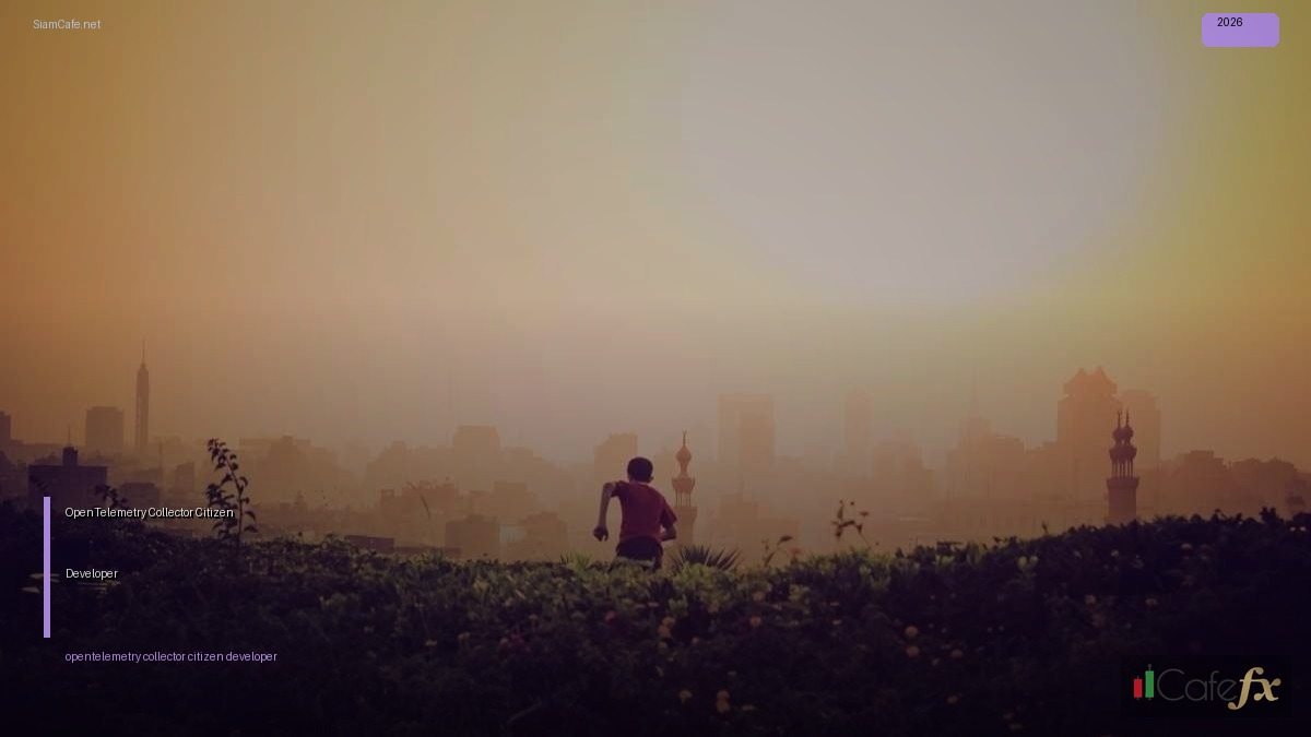 OpenTelemetry Collector Citizen Developer — คู่มือฉบับสมบูรณ์ 2026 | SiamCafe Blog