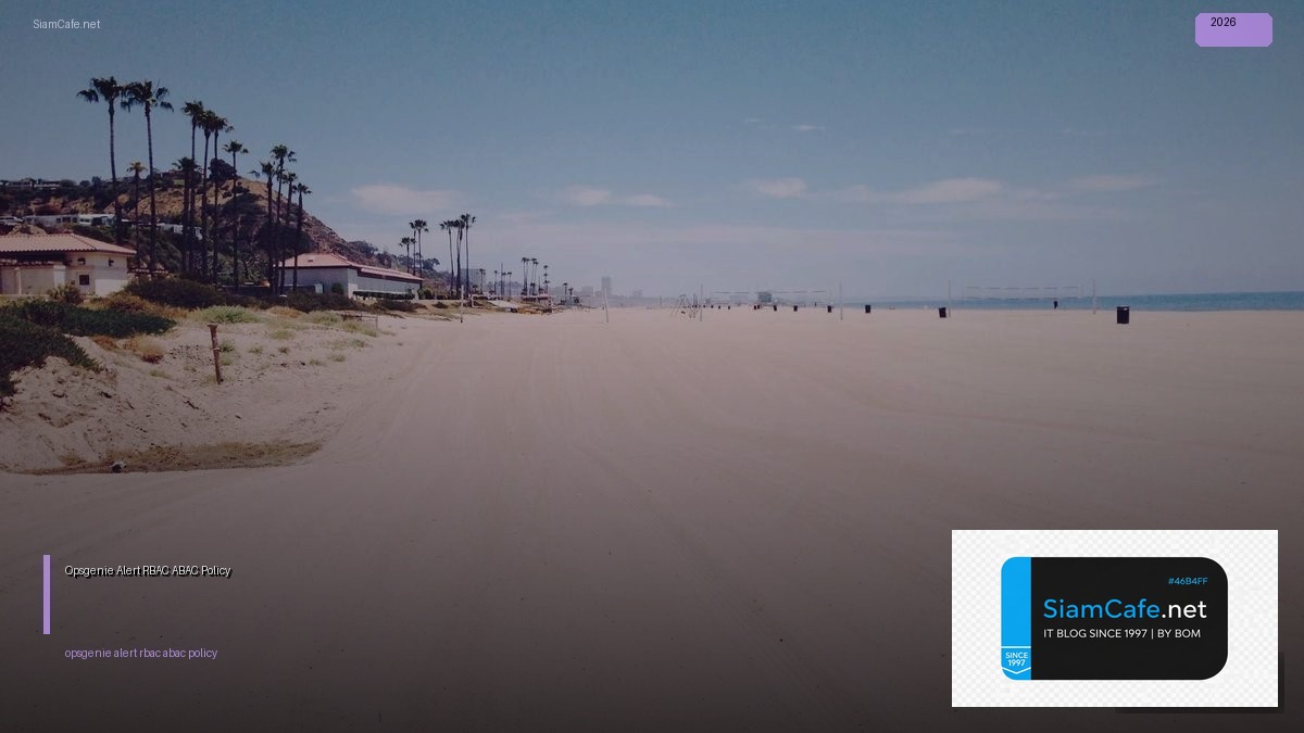 Opsgenie Alert RBAC ABAC Policy — คู่มือฉบับสมบูรณ์ 2026 | SiamCafe Blog