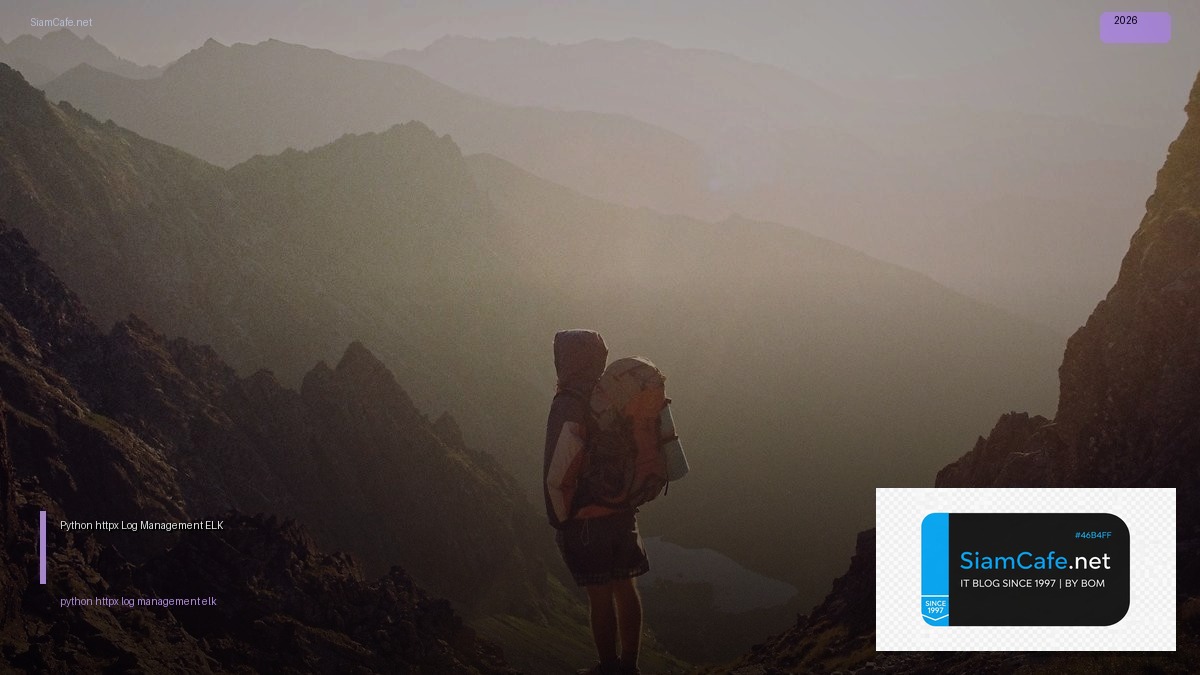 Python httpx Log Management ELK — คู่มือฉบับสมบูรณ์ 2026 | SiamCafe Blog