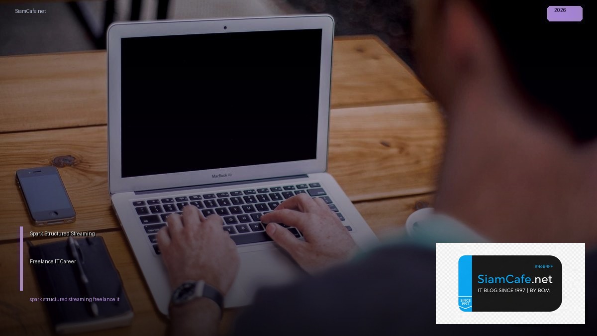 Spark Structured Streaming Freelance IT Career | SiamCafe Blog