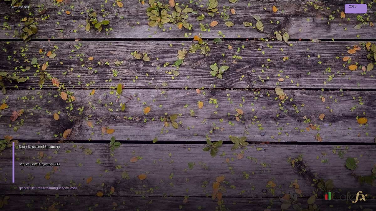 Spark Structured Streaming Service Level Objective SLO — คู่มือฉบับสมบูรณ์ 2026 | SiamCafe Blog