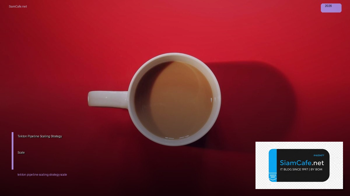 Tekton Pipeline Scaling Strategy วิธี Scale — คู่มือฉบับสมบูรณ์ 2026 | SiamCafe Blog