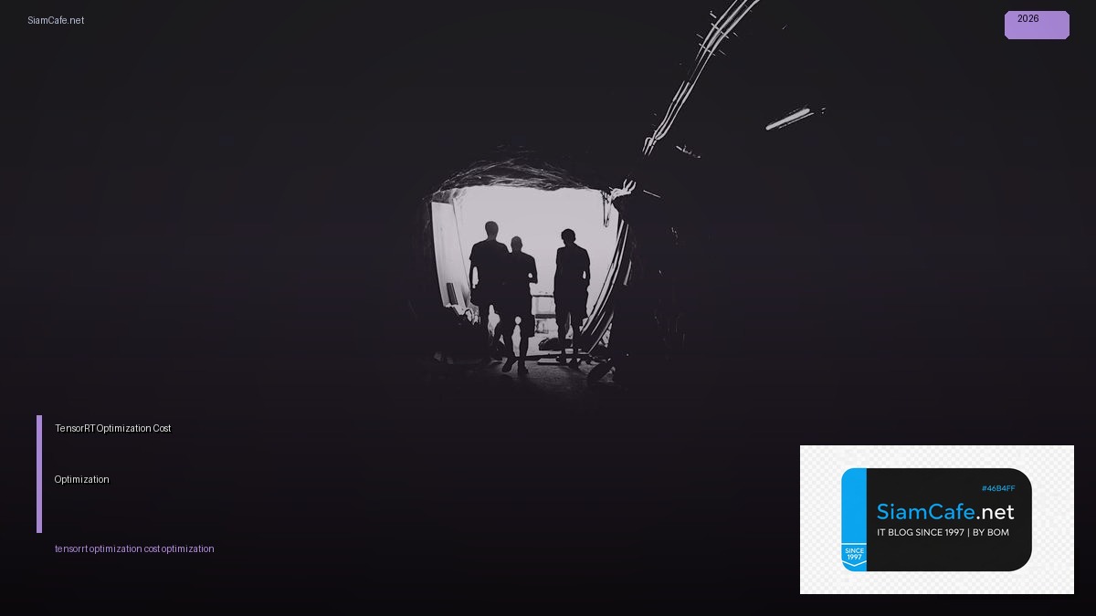 TensorRT Optimization Cost Optimization ลดค่าใช้จ่าย | SiamCafe Blog