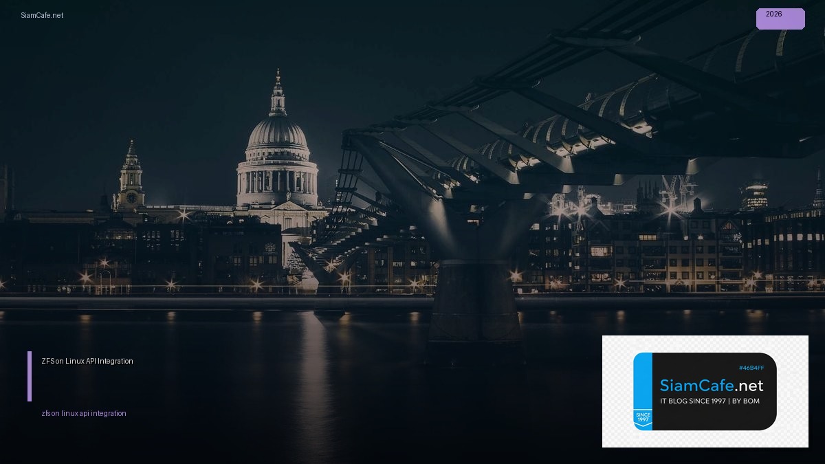 ZFS on Linux API Integration เชื่อมต่อระบบ — คู่มือฉบับสมบูรณ์ 2026 | SiamCafe Blog